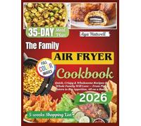 THE FAMILY AIR FRYER COOKBOOK: Quick, Crispy & Wholesome Recipes the Whole Family Will Love - From Picky Eaters to Big Appetites, All on a Budget