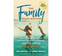 The Family Board Meeting: You Have 18 Summers to Create Lasting Connection with Your Children Third Edition