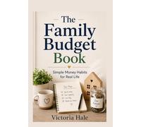 The Family Budget Book: Simple Money Habits For Real Life