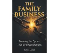 The Family Business: Breaking the Cycles that Bind Generations