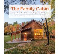The Family Cabin: Inspiration for Camps, Cottages and Cabins