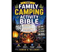 The Family Camping Activity Bible: 150 Screen-Free Games, Campfire Challenges, Nature Hunts, Rainy-Day Activities, and Outdoor Adventures for Kids, Parents, RV Trips, and Campgrounds