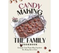The Family Candy Making Cookbook: Homemade Candy Recipes Using Ingredients You Already Have at Home