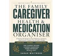 THE FAMILY CAREGIVER HEALTH & MEDICATION ORGANISER: A Practical UK System to Track Medicines, Symptoms, Appointments, Hospital Care and Health ... Tools (British Family Caregiver Series)