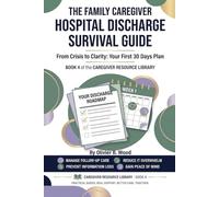 The Family Caregiver Hospital Discharge Survival Guide: A Practical Step-by-Step System for Managing the First 30 Days After a Hospital Stay (Caregiver Resource Library)