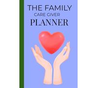 THE FAMILY CAREGIVER PLANNER: Daily organizer for managing appointments, medications and care for loved ones.
