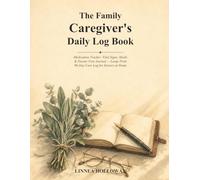 The Family Caregiver's Daily Log Book: Medication Tracker, Vital Signs, Meals & Doctor Visit Journal - Large Print 90-Day Care Log for Seniors at Home