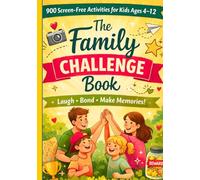 The Family Challenge Book: 900 Screen-Free Activities for Kids 4-12 | Fun Family Games, Bonding Ideas & Creative Challenges for Parents and Kids