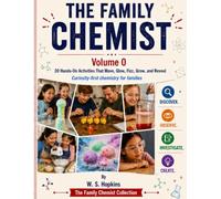 The Family Chemist: Volume 0: 20 Hands-On Activities that Move, Glow, Fizz, Grow, and Reveal