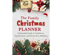 The Family Christmas Planner: A Heartfelt Guide to Traditions, Togetherness, and Stress-Free Holidays, Gift Exchange Tracker,Budget Allocation Plan, Simple Celebrations & Lasting Memories