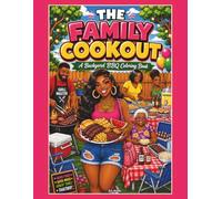 The Family Cookout: A Backyard BBQ Coloring Book Featuring Family Gatherings, Summer Cookouts, Soul Food, Backyard Parties, and Fun Outdoor Memories