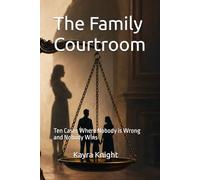 The Family Courtroom: Ten Cases Where Nobody is Wrong and Nobody Wins