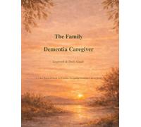 The Family Dementia Caregiver Logbook & Daily Guide: A gentle, practical daily guide for caring for a loved one with dementia or alzheimer's