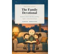 The Family Devotional: 52 Bible Stories to Read, Talk About and Pray Together - for Kids, Teens and Parents (Volume One: Genesis to David)