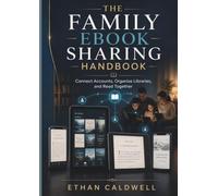 THE FAMILY EBOOK SHARING HANDBOOK: Connect Accounts, Organize Libraries, and Read Together