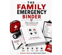 The Family Emergency Binder: Plan, Contacts, and Critical Information for Any Disaster (THE IN ORDER SERIES by Georgie Irwin)