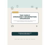The Family Emergency Information Organizer: A Simple Grab-and-Go Workbook for Important Contacts, Medical Information, Insurance, Home Details, Pet Care & Emergency Plans
