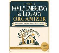 The Family Emergency & Legacy Organizer: A Complete Fill-In Planner for Your Final Wishes, Important Documents, Accounts, Passwords, and Everything Your Loved Ones Need to Know (In Case of Emergency)