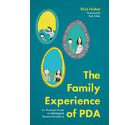 The Family Experience of PDA: An Illustrated Guide to Pathological Demand Avoidance