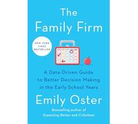 The Family Firm: A Data-Driven Guide to Better Decision Making in the Early School Years: 3 (The ParentData Series)