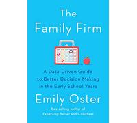 The Family Firm: A Data-Driven Guide to Better Decision Making in the Early School Years - THE INSTANT NEW YORK TIMES BESTSELLER