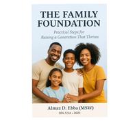 The Family Foundation Practical Steps for Raising a Generation That Thrives: Why Families Matter