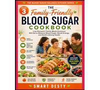 THE FAMILY-FRIENDLY BLOOD SUGAR COOKBOOK: Low-Glycemic Family Meals Everyone Will Eat to Balance Blood Sugar, Boost Energy, and Build Lifelong Health (THE BLOOD SUGAR BALANCE KITCHEN SERIES)