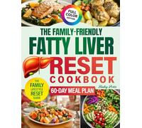 The Family-Friendly Fatty Liver Reset Cookbook: : Simple, Budget-Friendly & Delicious Recipes the Whole Family Will Love-Reverse Fatty Liver, Boost Energy & Reset Your Health Together, Effortlessly
