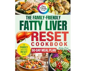 The Family-Friendly Fatty Liver Reset Cookbook: : Simple, Budget-Friendly & Delicious Recipes the Whole Family Will Love-Reverse Fatty Liver, Boost Energy & Reset Your Health Together, Effortlessly