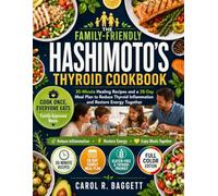 The Family-Friendly Hashimoto's Thyroid Cookbook: 30-Minute Healing Recipes and a 28-Day Meal Plan to Reduce Thyroid Inflammation and Restore Energy Together