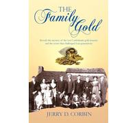 The Family Gold: Reveals the mystery of the lost Confederate gold treasury and the secret that challenged four generations.