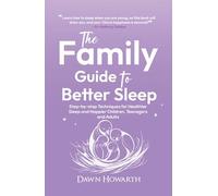 The Family Guide to Better Sleep: Step-by-step Techniques for Healthier Sleep and Happier Children, Teenagers and Adults