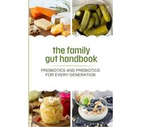 The Family Gut Handbook: Probiotics and Prebiotics for Every Generation