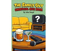 The Family Guy Unofficial Quiz Book: Trivia and fun for fans by a fan