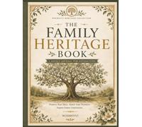 The Family Heritage Journal: A Guided Heirloom Keepsake for Recording Your Family History, Genealogy, Stories, Photographs, Recipes, Traditions, and Legacy