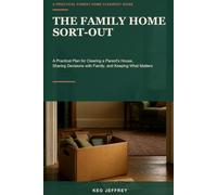 The Family Home Sort-Out: A Practical Plan for Clearing a Parent's House, Sharing Decisions with Family, and Keeping What Matters