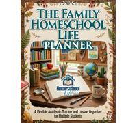The Family Homeschool Life Planner: A Flexible Academic Tracker and Lesson Organizer for Multiple Students