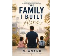 The Family I Built Alone: A Gay Indian Father's Journey to Belonging, Fatherhood, and Hope