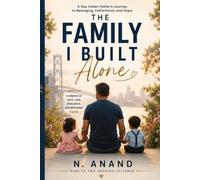 The Family I Built Alone: A Gay Indian Father's Journey to Belonging, Fatherhood, and Hope
