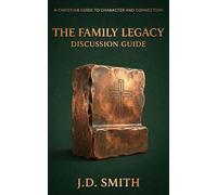 The Family Legacy Discussion Guide: A 52-Week Guide to Christian Parenting, Deep Family Connection, and Honest Table Talk (The Verity House Collection)