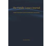The Family Legacy Journal: Guided conversations & prompts to preserve family history and memories