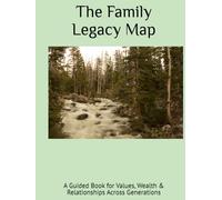 The Family Legacy Map: A Guided Book for Values, Wealth & Relationships Across Generations (The Legacy Shelf)