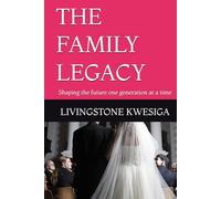 THE FAMILY LEGACY: Shaping the future one generation at a time