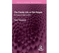 The Family Life of Old People: An Inquiry in East London (Routledge Revivals)