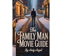 THE FAMILY MAN MOVIE GUIDE: Explore the Impact of Decisions, Relationships, and Destiny in this Deep Dive into a Classic Drama
