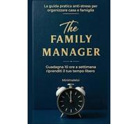 The Family Manager: La guida pratica anti-stress per organizzare casa e famiglia