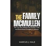 THE FAMILY MCMULLEN: The True Story Behind Irish Families, Faith, and Generational Struggles in America