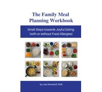 The Family Meal Planning Workbook: Small Steps towards Joyful Eating (with or without Food Allergies)