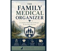 The Family Medical Organizer: A Complete Health Record Keeper for the Ones You Love