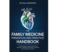 THE FAMILY MEDICINE PRINCIPLES AND PRACTICE HANDBOOK: A Comprehensive Clinical Reference for Diagnosis, Treatment, and Patient-Centered Care Across the Lifespan